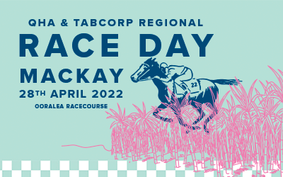 QHA & TABCORP REGIONAL RACE DAY MACKAY - 28 APRIL 2022 - TICKET SALES CLOSED