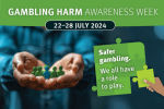 Gambling Harm Awareness Week 22 to 28 July 2024